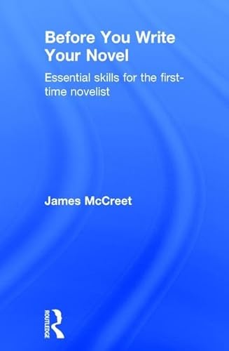 9781138186729: Before You Write Your Novel: Essential Skills for the First-time Novelist