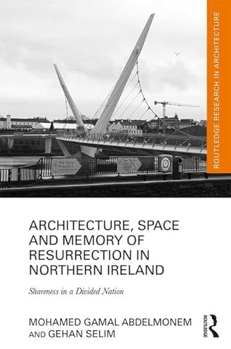 9781138186934: Architecture, Space and Memory of Resurrection in Northern Ireland: Shareness in a Divided Nation