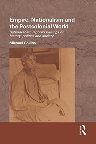 Beispielbild fr Empire, Nationalism and the Postcolonial World: Rabindranath Tagore's Writings on History, Politics and Society zum Verkauf von Blackwell's