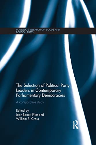 9781138187573: The Selection of Political Party Leaders in Contemporary Parliamentary Democracies: A Comparative Study (Routledge Research on Social and Political Elites)