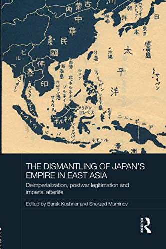 Stock image for The Dismantling of Japan's Empire in East Asia: Deimperialization, Postwar Legitimation and Imperial Afterlife (Routledge Studies in the Modern History of Asia) for sale by Chiron Media