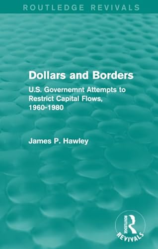 Imagen de archivo de Dollars and Borders: U.S. Governemnt Attempts to Restrict Capital Flows, 1960-1980 (Routledge Revivals) a la venta por Chiron Media