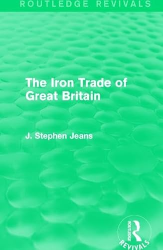 Imagen de archivo de The Iron Trade of Great Britain (Routledge Revivals) a la venta por Chiron Media