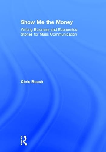 Stock image for Show Me the Money: Writing Business and Economics Stories for Mass Communication (Routledge Communication Series) for sale by Chiron Media