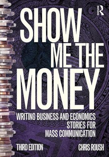 Imagen de archivo de Show Me the Money: Writing Business and Economics Stories for Mass Communication (Routledge Communication Series) a la venta por SecondSale