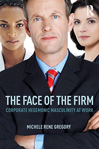 Imagen de archivo de The Face of the Firm: Corporate Hegemonic Masculinity at Work a la venta por Chiron Media