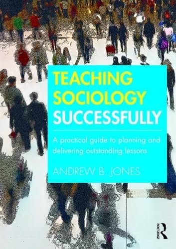 Stock image for Teaching Sociology Successfully: A Practical Guide to Planning and Delivering Outstanding Lessons for sale by Chiron Media