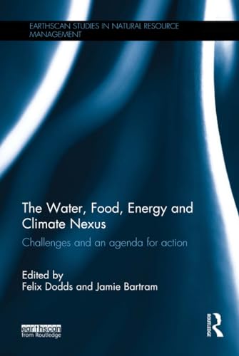 Stock image for The Water, Food, Energy and Climate Nexus: Challenges and an agenda for action (Earthscan Studies in Natural Resource Management) for sale by My Dead Aunt's Books