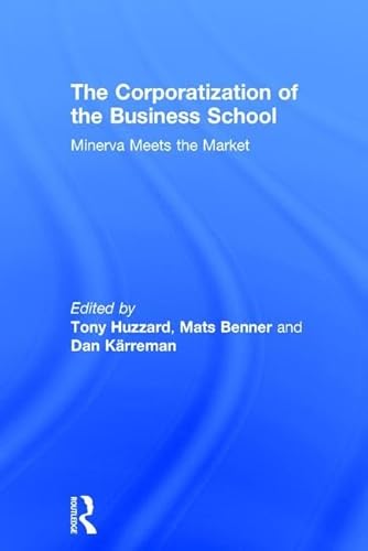 9781138191143: The Corporatization of the Business School: Minerva Meets the Market