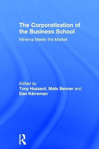 9781138191143: The Corporatization of the Business School: Minerva Meets the Market