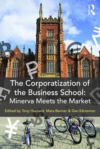 Stock image for The Corporatization of the Business School: Minerva Meets the Market for sale by THE SAINT BOOKSTORE