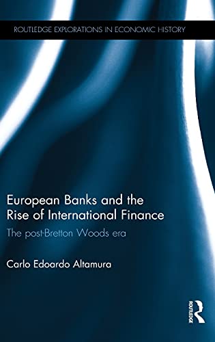 Stock image for European Banks and the Rise of International Finance: The post-Bretton Woods era (Routledge Explorations in Economic History) for sale by Chiron Media