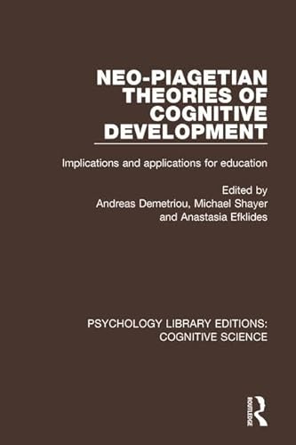 Stock image for Neo-Piagetian Theories of Cognitive Development: Implications and Applications for Education (Psychology Library Editions: Cognitive Science) for sale by Chiron Media