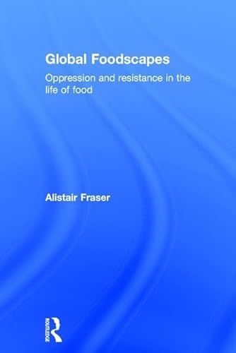 Beispielbild fr Global Foodscapes: Oppression and resistance in the life of food zum Verkauf von Reuseabook