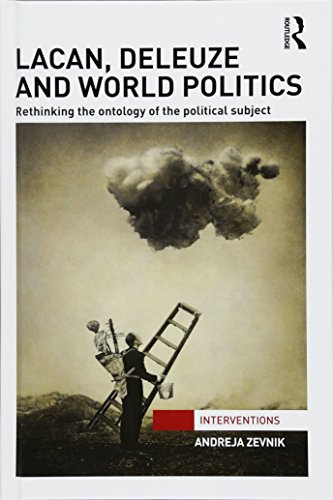 9781138192713: Lacan, Deleuze and World Politics: Rethinking the Ontology of the Political Subject (Interventions)