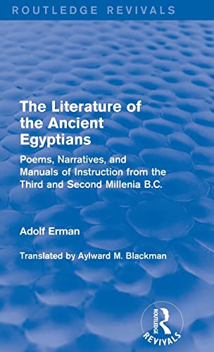 9781138192751: The Literature of the Ancient Egyptians: Poems, Narratives, and Manuals of Instruction from the Third and Second Millenia B.C. (Routledge Revivals)