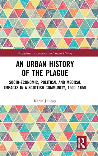 Stock image for An Urban History of The Plague: Socio-Economic, Political and Medical Impacts in a Scottish Community, 1500?1650 (Perspectives in Economic and Social History) for sale by Lucky's Textbooks