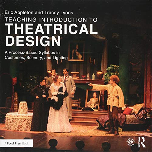 Stock image for Teaching Introduction to Theatrical Design: A Process Based Syllabus in Costumes, Scenery, and Lighting for sale by Revaluation Books