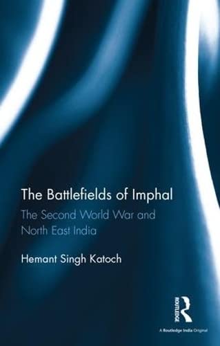 Imagen de archivo de The Battlefields of Imphal: The Second World War and North East India a la venta por Chiron Media