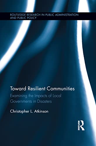 Beispielbild fr Toward Resilient Communities: Examining the Impacts of Local Governments in Disasters zum Verkauf von Blackwell's