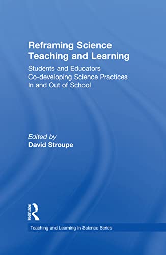 Image d'archives pour Reframing Science Teaching and Learning: Students and Educators Co-developing Science Practices In and Out of School (Teaching and Learning in Science Series) mis en vente par Chiron Media