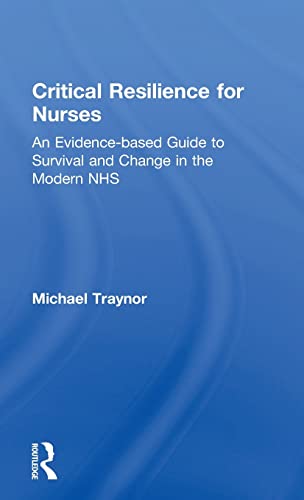 Imagen de archivo de Critical Resilience for Nurses: An Evidence-Based Guide to Survival and Change in the Modern NHS a la venta por Chiron Media