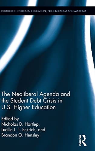 Stock image for The Neoliberal Agenda and the Student Debt Crisis in U.S. Higher Education (Routledge Studies in Education, Neoliberalism, and Marxism) for sale by Book House in Dinkytown, IOBA