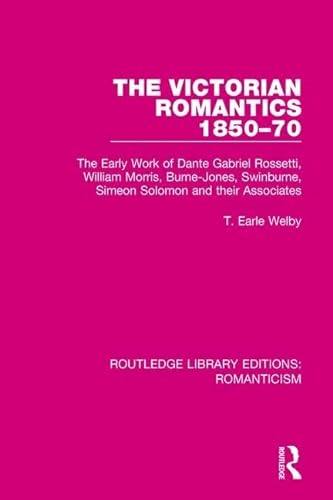 9781138195394: The Victorian Romantics 1850-70: The Early Work of Dante Gabriel Rossetti, William Morris, Burne-Jones, Swinburne, Simeon Solomon and their Associates (Routledge Library Editions: Romanticism)