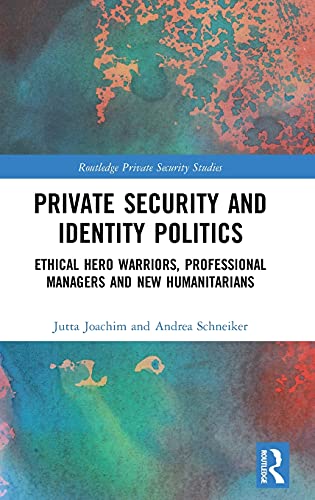 Stock image for Private Security and Identity Politics: Ethical Hero Warriors, Professional Managers and New Humanitarians (Routledge Private Security Studies) for sale by Reuseabook