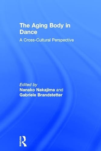 9781138200050: The Aging Body in Dance: A cross-cultural perspective