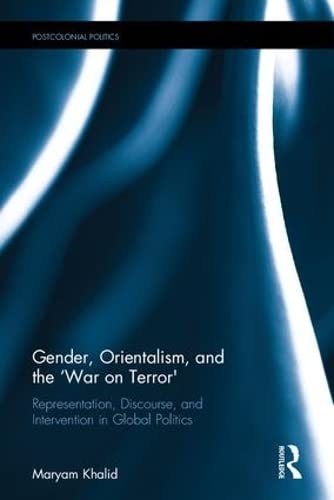 Stock image for Gender, Orientalism, and the War on Terror': Representation, Discourse, and Intervention in Global Politics (Postcolonial Politics) for sale by Chiron Media