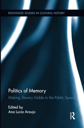 Stock image for Politics of Memory: Making Slavery Visible in the Public Space (Routledge Studies in Cultural History) for sale by Chiron Media