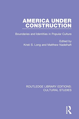9781138201415: America Under Construction: Boundaries and Identities in Popular Culture