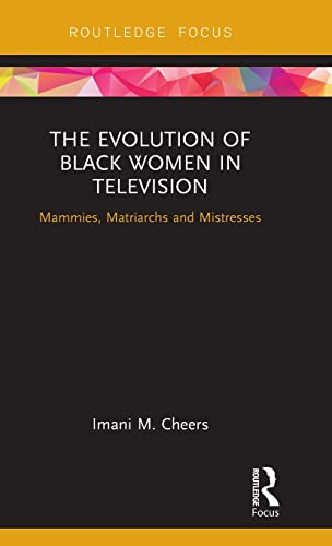 Imagen de archivo de The Evolution of Black Women in Television: Mammies, Matriarchs and Mistresses (Routledge Focus on Television Studies) a la venta por Chiron Media