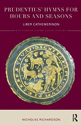 9781138202474: Prudentius' Hymns for Hours and Seasons: Liber Cathemerinon (Routledge Later Latin Poetry)