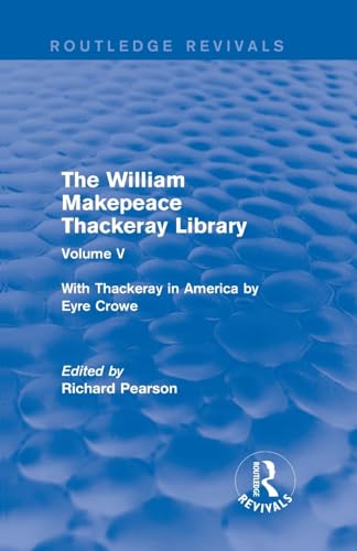 Stock image for 5: The William Makepeace Thackeray Library: Volume V - With Thackeray in America by Eyre Crowe (Routledge Revivals: The William Makepeace Thackeray Library) for sale by Chiron Media
