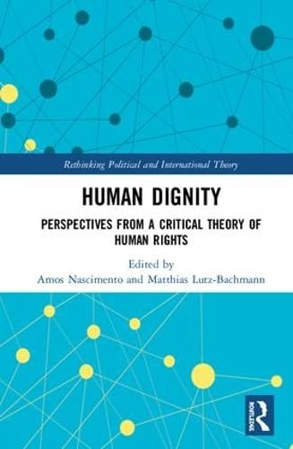9781138204447: Human Dignity: Perspectives from a Critical Theory of Human Rights (Rethinking Political and International Theory)