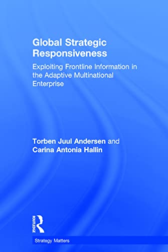 9781138204621: Global Strategic Responsiveness: Exploiting Frontline Information in the Adaptive Multinational Enterprise