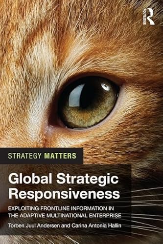 Stock image for Global Strategic Responsiveness: Exploiting Frontline Information in the Adaptive Multinational Enterprise (Strategy Matters) for sale by Reuseabook