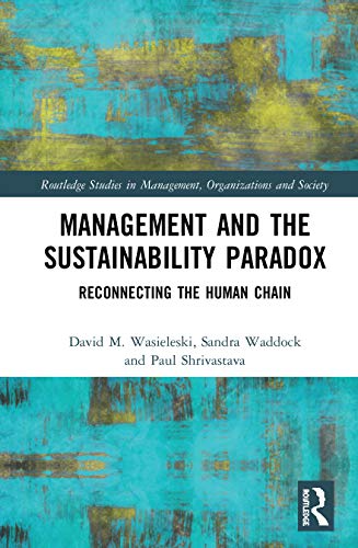 Beispielbild fr Management and the Sustainability Paradox: Reconnecting the Human Chain (Routledge Studies in Management, Organizations and Society) zum Verkauf von Books From California