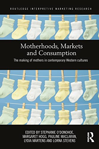 Beispielbild fr Motherhoods, Markets and Consumption: The Making of Mothers in Contemporary Western Cultures zum Verkauf von Revaluation Books