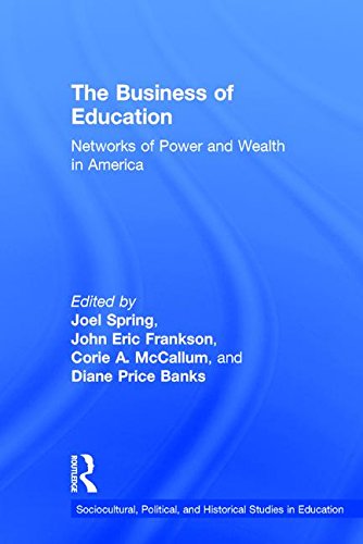 Imagen de archivo de The Business of Education: Networks of Power and Wealth in America (Sociocultural, Political, and Historical Studies in Education) a la venta por Chiron Media