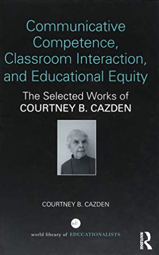 Imagen de archivo de Communicative Competence, Classroom Interaction, and Educational Equity: The Selected Works of Courtney B. Cazden (World Library of Educationalis) a la venta por Chiron Media