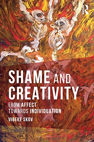 9781138206762: Shame and Creativity: From Affect towards Individuation