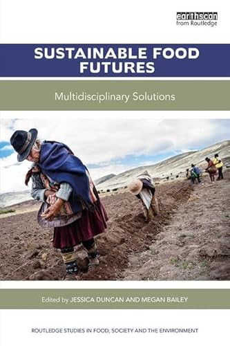 9781138207004: Sustainable Food Futures: Multidisciplinary Solutions (Routledge Studies in Food, Society and the Environment)