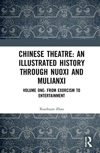 Beispielbild fr Chinese Theatre: An Illustrated History Through Nuoxi and Mulianxi: Volume One: From Exorcism to Entertainment zum Verkauf von Chiron Media