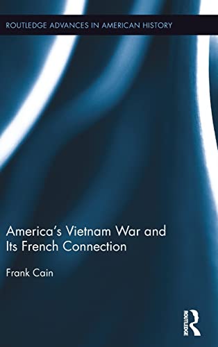 Stock image for America's Vietnam War and Its French Connection (Routledge Advances in American History) for sale by Joseph Burridge Books