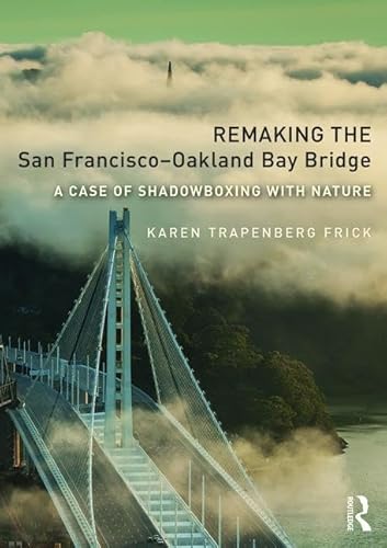 Imagen de archivo de Remaking the San Francisco-Oakland Bay Bridge a la venta por Blackwell's