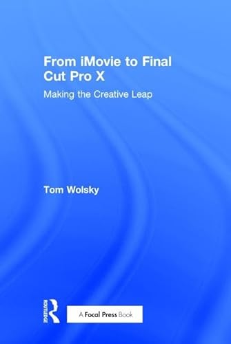 Stock image for From iMovie to Final Cut Pro X: Making the Creative Leap for sale by Chiron Media