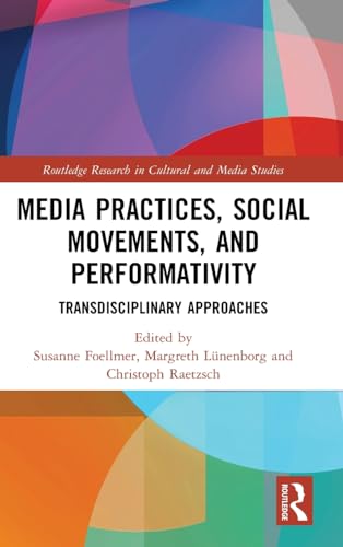 9781138210134: Media Practices, Social Movements, and Performativity: Transdisciplinary Approaches (Routledge Research in Cultural and Media Studies)